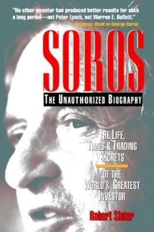 Cover of SOROS: The Unauthorized Biography, the Life, Times and Trading Secrets of the World's Greatest Investor