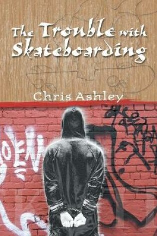 Cover of The Trouble with Skateboarding