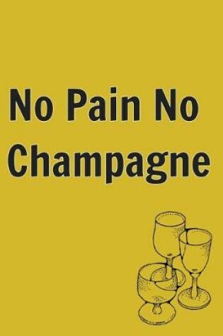 Cover of No Pain No Champagne