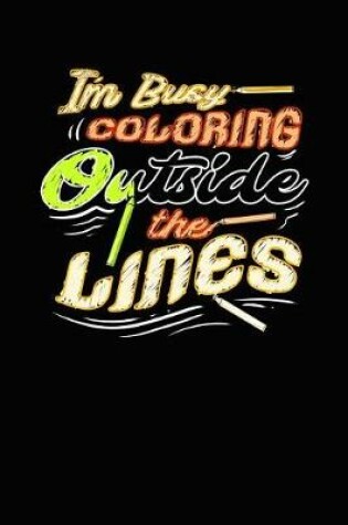 Cover of I'm Busy Coloring Outside the Lines