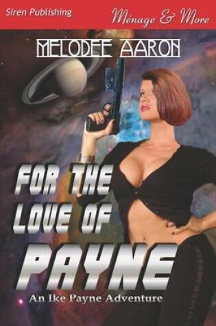 Cover of For the Love of Payne [An Ike Payne Adventure 1] (Siren Publishing Menage and More)