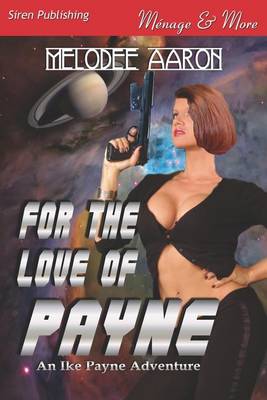 Book cover for For the Love of Payne [An Ike Payne Adventure 1] (Siren Publishing Menage and More)