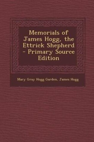 Cover of Memorials of James Hogg, the Ettrick Shepherd - Primary Source Edition