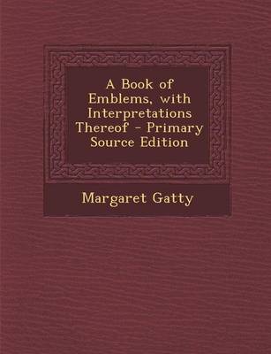 Book cover for A Book of Emblems, with Interpretations Thereof - Primary Source Edition