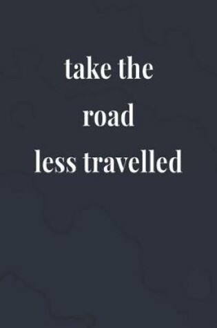 Cover of Take The Road Less Travelled