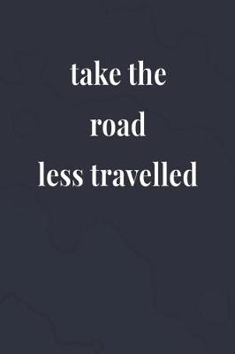 Book cover for Take The Road Less Travelled