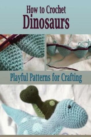 Cover of How to Crochet Dinosaurs