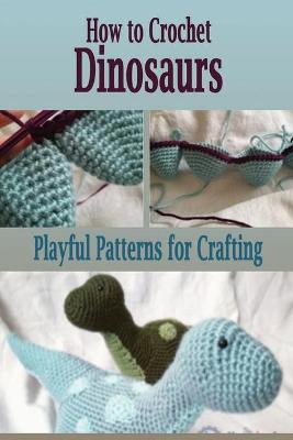 Book cover for How to Crochet Dinosaurs