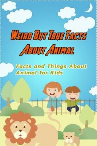 Cover of Weird But True Facts About Animal