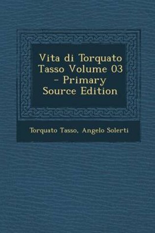 Cover of Vita Di Torquato Tasso Volume 03 - Primary Source Edition