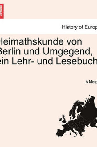 Cover of Heimathskunde Von Berlin Und Umgegend, Ein Lehr- Und Lesebuch.