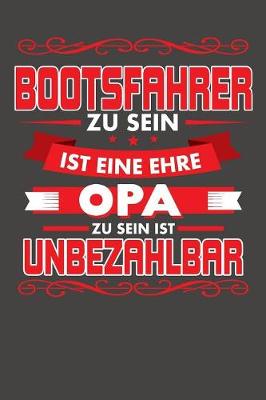 Book cover for Bootsfahrer Zu Sein Ist Eine Ehre - Opa Zu Sein Ist Unbezahlbar