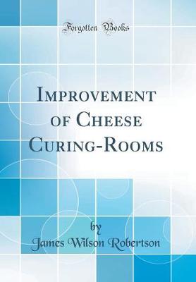 Book cover for Improvement of Cheese Curing-Rooms (Classic Reprint)