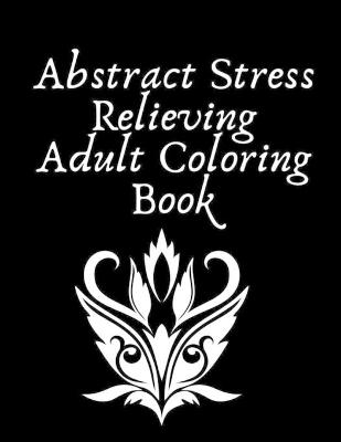 Book cover for Abstract Stress Relieving Adult Coloring Book