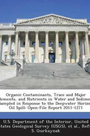 Cover of Organic Contaminants, Trace and Major Elements, and Nutrients in Water and Sediment Sampled in Response to the Deepwater Horizon Oil Spill