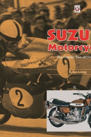 Cover of Suzuki Motorcycles - the Classic Two-Stroke Era