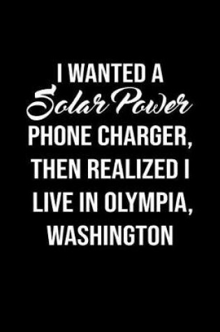 Cover of I Wanted A solar power phone charger, then realized I live in Olympia Washington