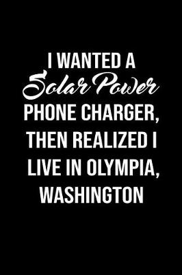Cover of I Wanted A solar power phone charger, then realized I live in Olympia Washington