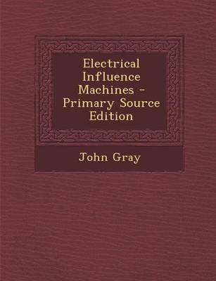 Book cover for Electrical Influence Machines - Primary Source Edition