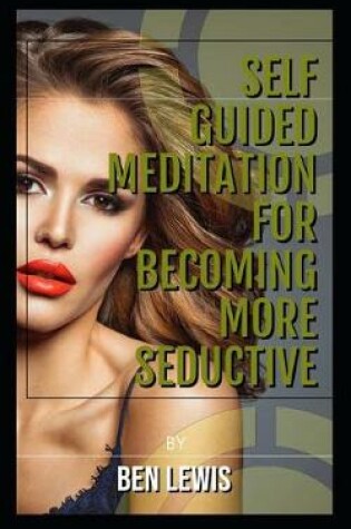 Cover of Self Guided Meditation for Becoming More Seductive.
