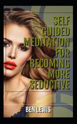 Cover of Self Guided Meditation for Becoming More Seductive.