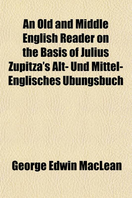 Book cover for An Old and Middle English Reader on the Basis of Julius Zupitza's Alt- Und Mittel-Englisches Ubungsbuch