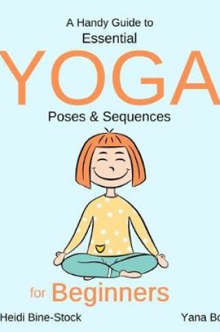 Cover of A Handy Guide to Essential Yoga Poses & Sequences for Beginners