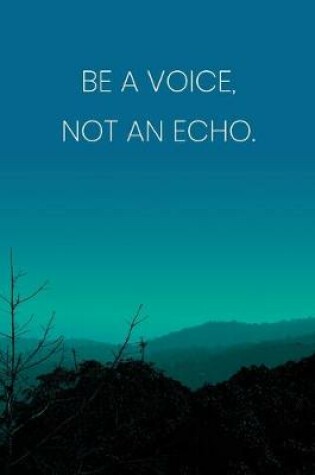 Cover of Inspirational Quote Notebook - 'Be A Voice, Not An Echo.' - Inspirational Journal to Write in - Inspirational Quote Diary