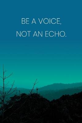 Book cover for Inspirational Quote Notebook - 'Be A Voice, Not An Echo.' - Inspirational Journal to Write in - Inspirational Quote Diary