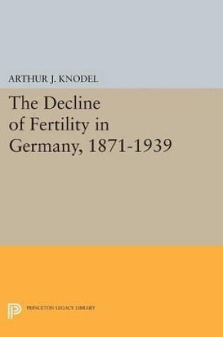 Cover of The Decline of Fertility in Germany, 1871-1939