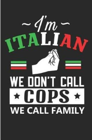 Cover of I'm Italian We Don't Call Cops We Call Family