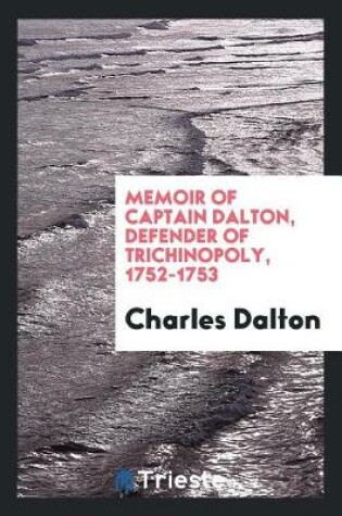 Cover of Memoir of Captain Dalton, Defender of Trichinopoly, 1752-1753