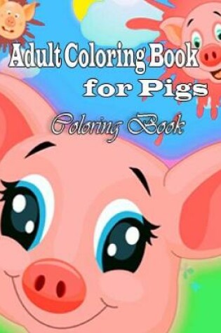 Cover of Adult Coloring Book For Pigs