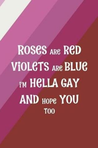 Cover of Roses Are Red Violets Are Blue I'm Hella Gay And Hope You Too