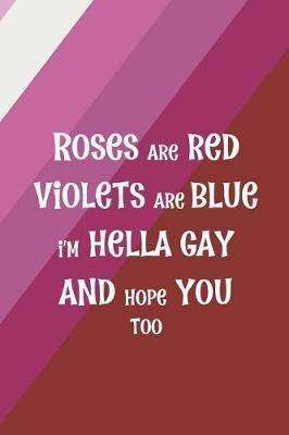 Book cover for Roses Are Red Violets Are Blue I'm Hella Gay And Hope You Too