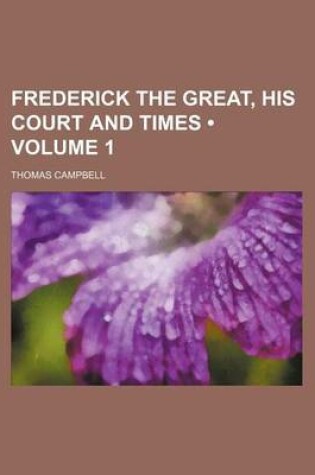 Cover of Frederick the Great, His Court and Times (Volume 1)