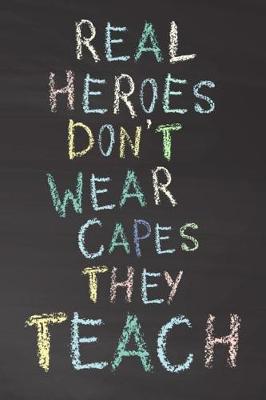 Book cover for Real Heroes Don't Wear Capes They Teach