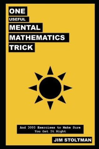 Cover of One Useful Mental Mathematics Trick, and 3000 Exercises to Make Sure You Get It Right