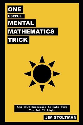 Book cover for One Useful Mental Mathematics Trick, and 3000 Exercises to Make Sure You Get It Right