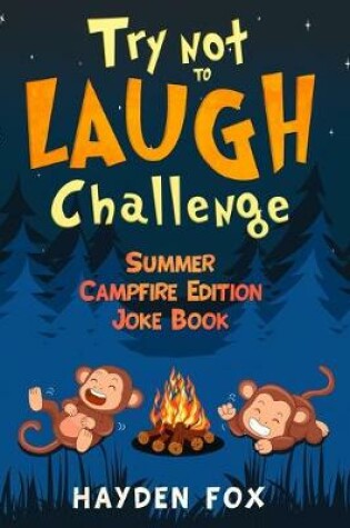 Cover of Try Not To Laugh Challenge Summer Campfire Edition Joke Book