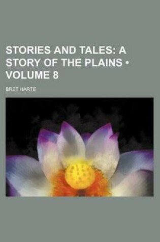 Cover of Stories and Tales (Volume 8); A Story of the Plains