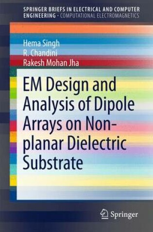Cover of EM Design and Analysis of Dipole Arrays on Non-planar Dielectric Substrate