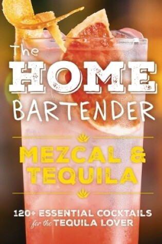 Cover of The Home Bartender: Mezcal and   Tequila