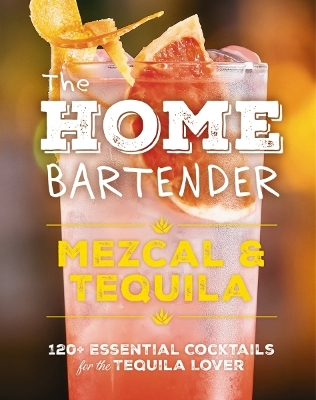 Book cover for The Home Bartender: Mezcal and   Tequila