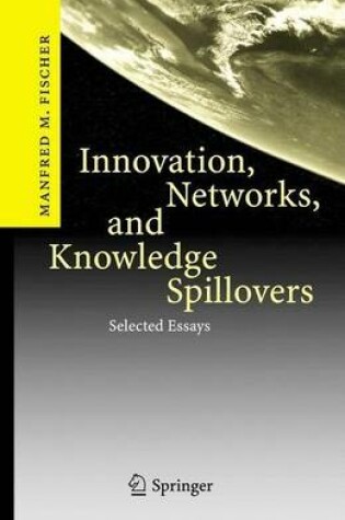 Cover of Innovation, Networks, and Knowledge Spillovers: Selected Essays