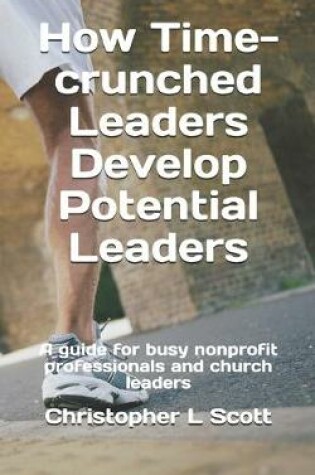 Cover of How Time-crunched Leaders Develop Potential Leaders