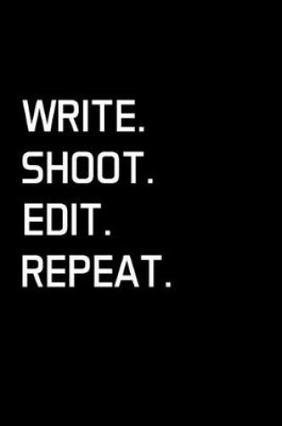 Cover of Write. Shoot. Edit. Repeat.