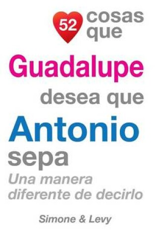 Cover of 52 Cosas Que Guadalupe Desea Que Antonio Sepa