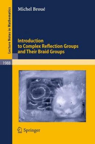 Cover of Introduction to Complex Reflection Groups and Their Braid Groups