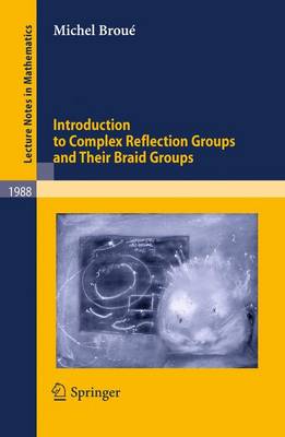 Book cover for Introduction to Complex Reflection Groups and Their Braid Groups